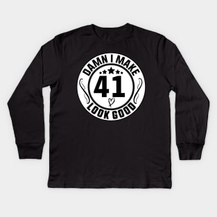 Damn I Make 41 Look Good Funny Birthday Kids Long Sleeve T-Shirt